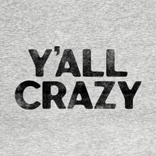 Y'all Crazy T-Shirt